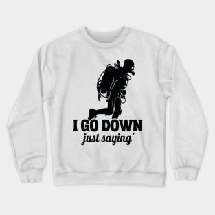 i go down just saying - Diving Crewneck Sweatshirt